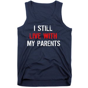 I Still Live With My Parents Tank Top