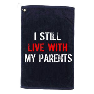 I Still Live With My Parents Platinum Collection Golf Towel