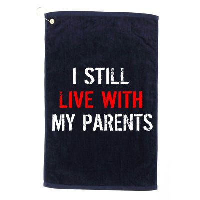 I Still Live With My Parents Golf Towel