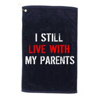 I Still Live With My Parents Golf Towel