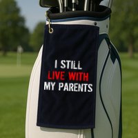 I Still Live With My Parents Golf Towel