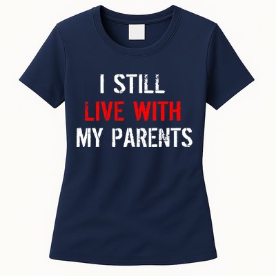 I Still Live With My Parents Womens T-Shirt