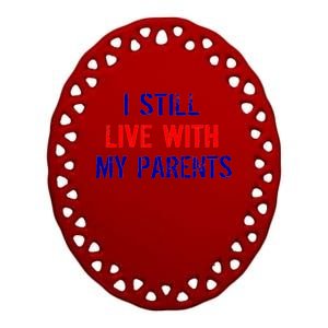 I Still Live With My Parents Ceramic Oval Ornament