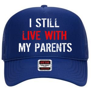 I Still Live With My Parents High Crown Mesh Back Trucker Hat