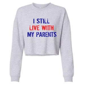 I Still Live With My Parents Cropped Pullover Crew