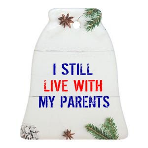 I Still Live With My Parents Ceramic Bell Ornament