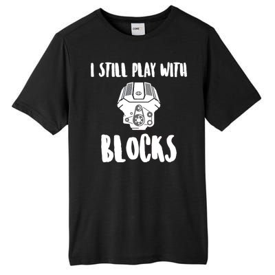 I Still Play With Blocks Tall Fusion ChromaSoft Performance T-Shirt