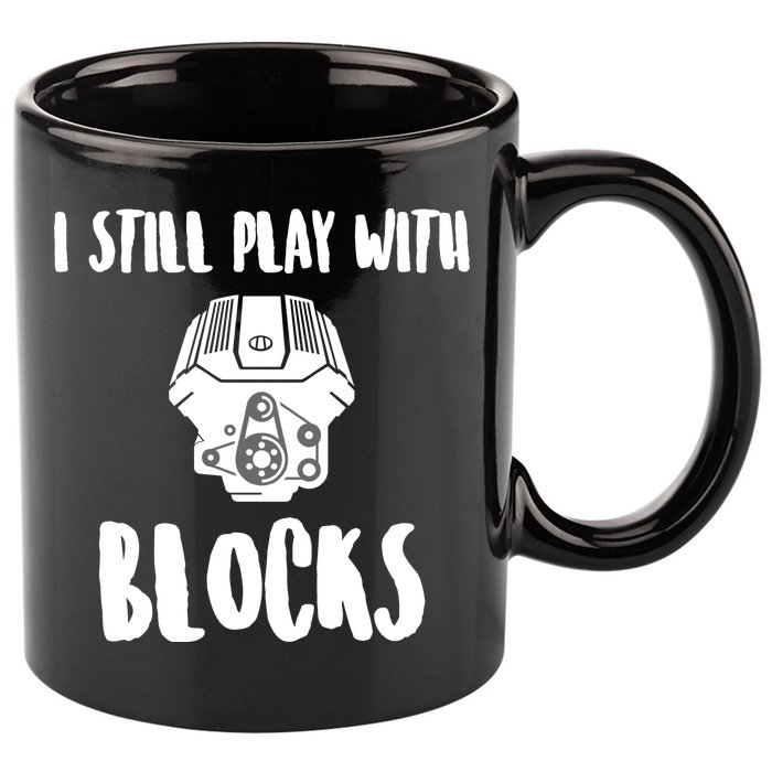 I Still Play With Blocks 11oz C Handle Ceramic Mug