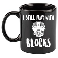 I Still Play With Blocks 11oz C Handle Ceramic Mug