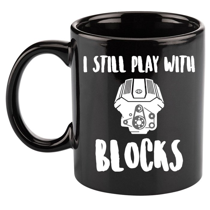 I Still Play With Blocks 11oz C Handle Ceramic Mug