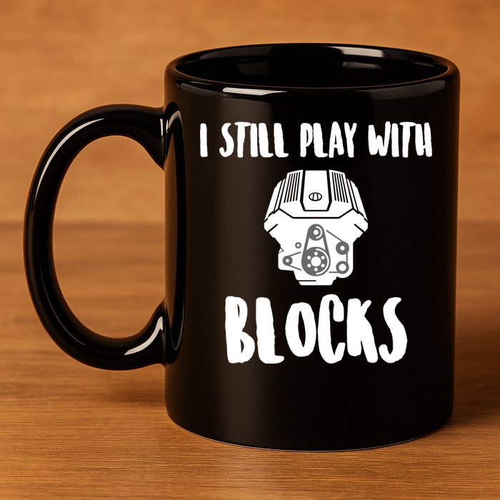 I Still Play With Blocks 11oz C Handle Ceramic Mug