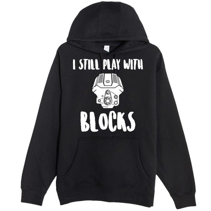 I Still Play With Blocks Premium Pullover Hoodie