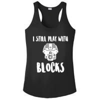 I Still Play With Blocks Ladies PosiCharge Competitor Racerback Tank