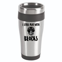 I Still Play With Blocks 16oz Travel Tumbler