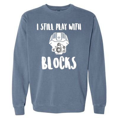 I Still Play With Blocks Garment-Dyed Sweatshirt