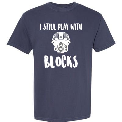 I Still Play With Blocks Garment-Dyed Heavyweight T-Shirt