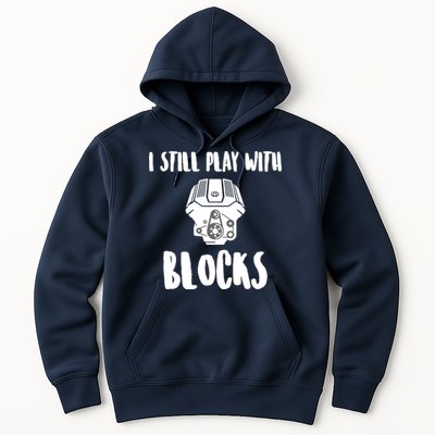 I Still Play With Blocks Hoodie
