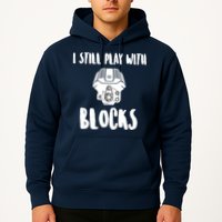 I Still Play With Blocks Hoodie
