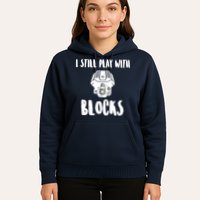 I Still Play With Blocks Hoodie