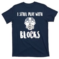 I Still Play With Blocks T-Shirt