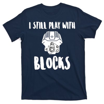 I Still Play With Blocks T-Shirt