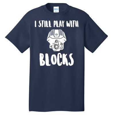 I Still Play With Blocks Tall T-Shirt