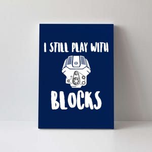 I Still Play With Blocks Canvas