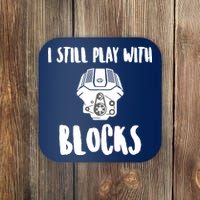 I Still Play With Blocks Coaster