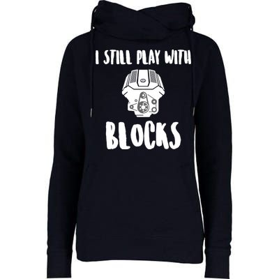 I Still Play With Blocks Womens Funnel Neck Pullover Hood