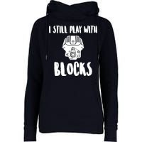I Still Play With Blocks Womens Funnel Neck Pullover Hood