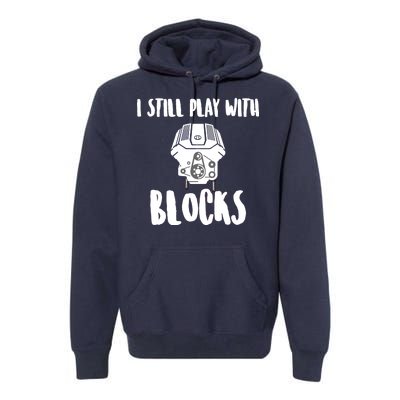 I Still Play With Blocks Premium Hoodie