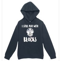 I Still Play With Blocks Urban Pullover Hoodie