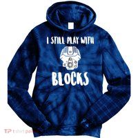 I Still Play With Blocks Tie Dye Hoodie