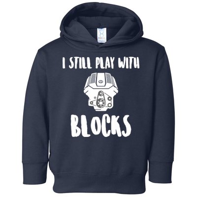 I Still Play With Blocks Toddler Hoodie