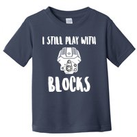 I Still Play With Blocks Toddler T-Shirt