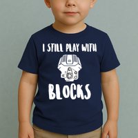 I Still Play With Blocks Toddler T-Shirt