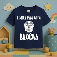 I Still Play With Blocks Toddler T-Shirt