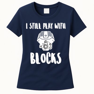 I Still Play With Blocks Womens T-Shirt