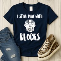I Still Play With Blocks Womens T-Shirt