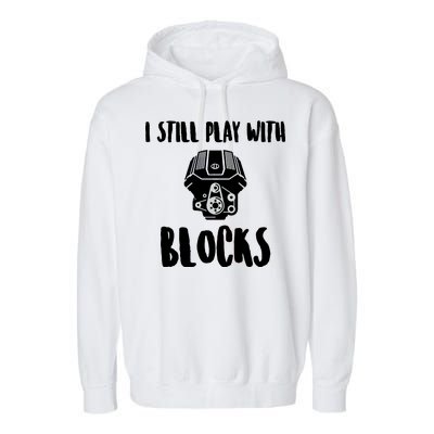 I Still Play With Blocks Garment-Dyed Fleece Hoodie