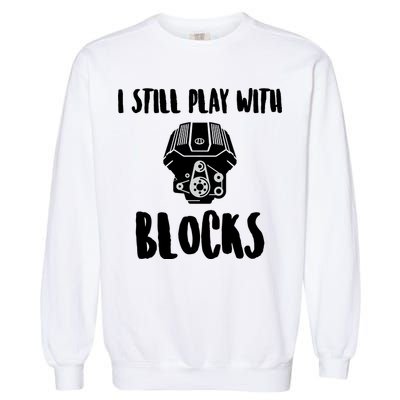 I Still Play With Blocks Garment-Dyed Sweatshirt
