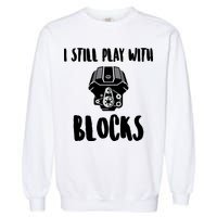 I Still Play With Blocks Garment-Dyed Sweatshirt