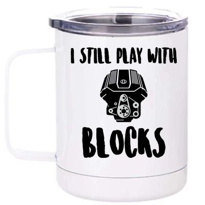 I Still Play With Blocks 12 oz Stainless Steel Tumbler Cup