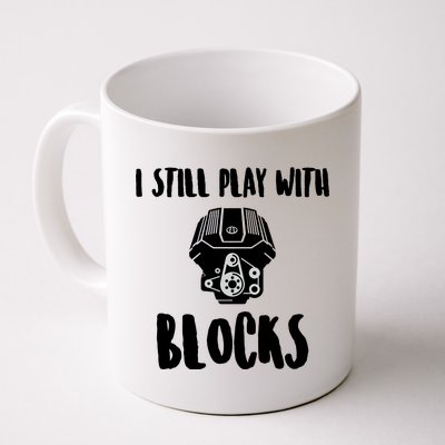 I Still Play With Blocks Coffee Mug