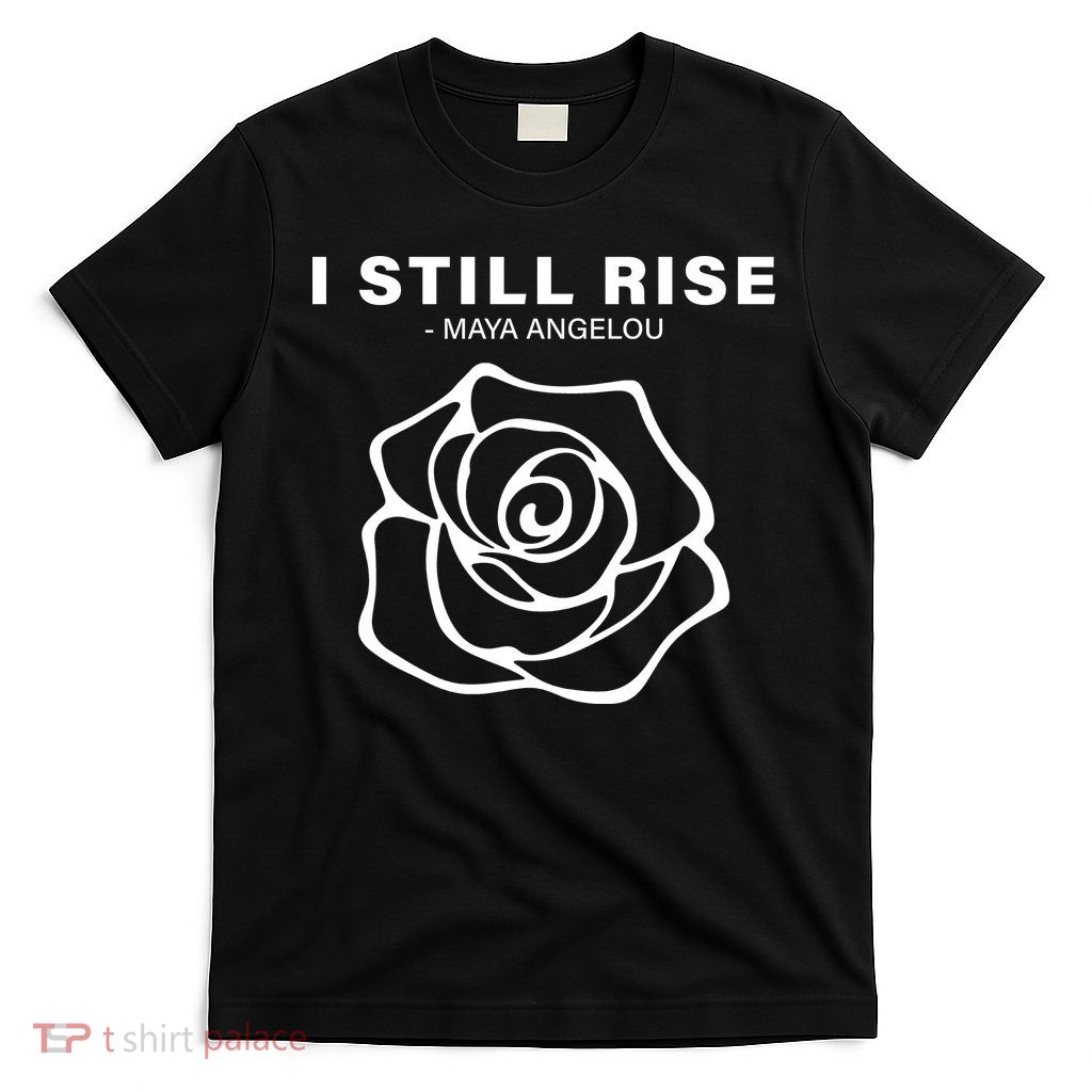 I Still Rise Inspirational Quote T-Shirt