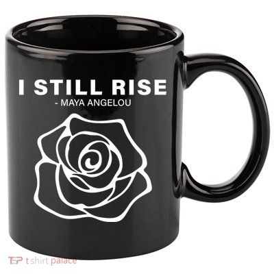 I Still Rise Inspirational Quote 11oz C Handle Ceramic Mug