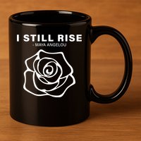 I Still Rise Inspirational Quote 11oz C Handle Ceramic Mug