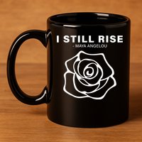 I Still Rise Inspirational Quote 11oz C Handle Ceramic Mug