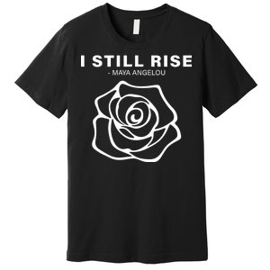 I Still Rise Inspirational Quote Premium T-Shirt