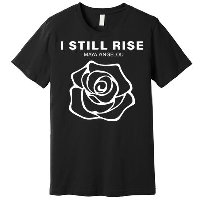 I Still Rise Inspirational Quote Premium T-Shirt